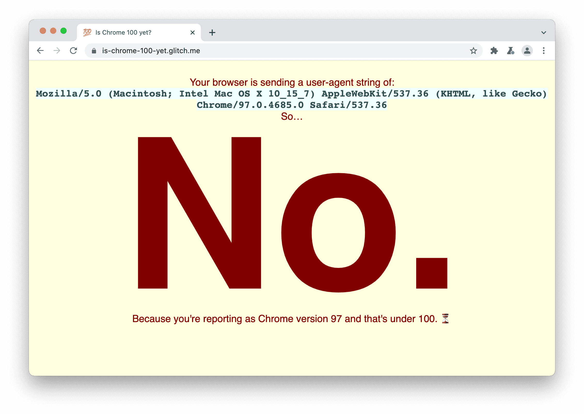 Um site que verifica se o navegador está enviando
a string user agent 100 A mensagem exibida é: Não, porque você está informando como Chrome versão 97 e inferior à versão 100.
