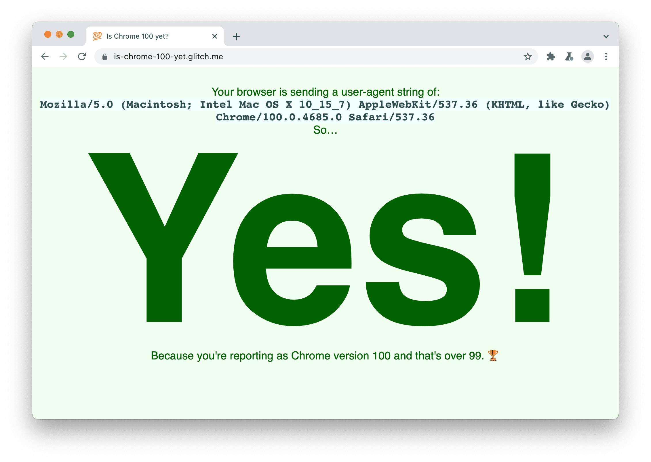 Situs yang memeriksa apakah browser mengirimkan
string 100 Agen Pengguna. Halaman ini menampilkan: Ya, karena Anda melaporkan sebagai Chrome versi 100 dan menggunakan versi di atas 99.