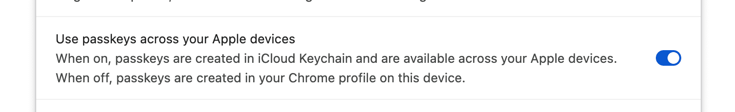 The user can choose to store passkeys to Chrome profile (only available locally and will not sync).