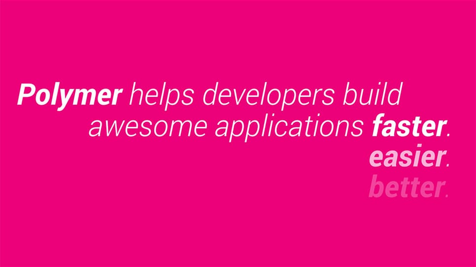 Polymer ช่วยให้นักพัฒนาซอฟต์แวร์สร้างแอปพลิเคชันได้เร็วขึ้น